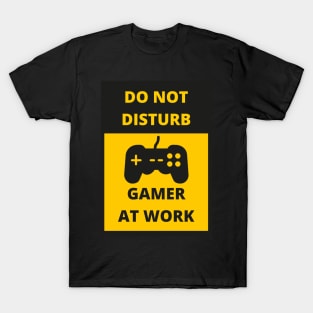 DO NOT DISTURB GAMER AT WORK T-Shirt